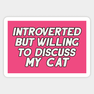 Introverted but Willing to Discuss My Cat Magnet